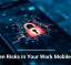 Hidden Risks in Your Work Mobile Apps